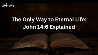 The Only Way to Eternal Life: John 14:6 Explained