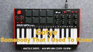 Gotye - Somebody That I Used To Know (Akai MPK mini cover) Anatoliy Shepel