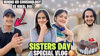 SISTERS DAY SPECIAL VLOG ️ // HUNNO KO COUSINOLOGY SE NIKAL DIYA??