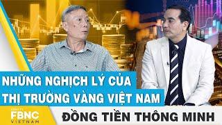 Những nghịch lý của thị trường vàng Việt Nam | Đồng tiền thông minh | FBNC