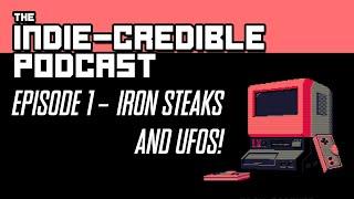 The Indie Credible Podcast | Episode 1 | Iron Steaks and UFOS!