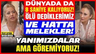 Dünyada da "8 SANİYE” Kalıyoruz! Ölü Dediklerimiz ve Hatta Melekler! YANIMIZDALAR ama GÖREMİYORUZ!