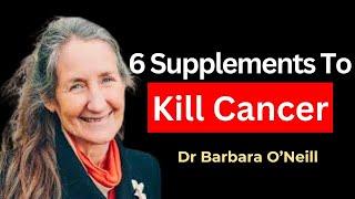 These 6 Supplements KILL CANCER & Beat DiseaseDr. Barbara O'Neill