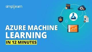 Azure Machine Learning In 12 Minutes | Azure Tutorial For Beginners | Azure Training | Simplilearn