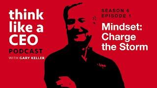 Mindset - Charge the Storm (SE06EP01) | Think Like a CEO