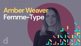 Meet Diversity Type designer, Amber Weaver Femme-Type