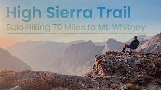 Six Days Alone Crossing the Sierra Nevada Mountain Range - The High Sierra Trail: Sequoia to Whitney