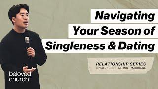 Navigating Your Season of Singleness & Dating // Relationship Series // Will Chung