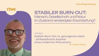 Stabiler Burn-Out vs. gelungenes Leben - philosophische Aspekte eines modernen... | Dr. Jochen König