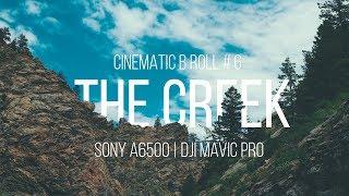 THE CREEK | B ROLL CINEMA # 6 | SONY A6500 + DJI MAVIC PRO