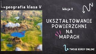 Geografia klasa 5 [Lekcja 3 - Ukształtowanie powierzchni na mapach]