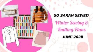 Winter Sewing and Knitting Plans - June 2024