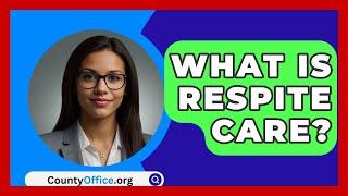 What Is Respite Care? - CountyOffice.org