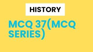 MCQ 37( UPSC PRE )। MCQ SERIES। HISTORY। VIKAS SHARMA। 11/08/2024