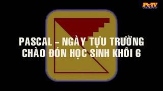 [PcTV]Pascal Today - Pascal - Ngày tựu trường - Đón học sinh khối 6 (2018 - 2019)