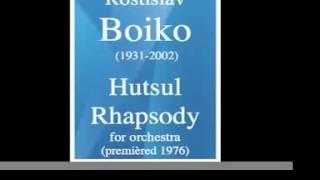 Rostislav Boiko (1931-2002) : Hutsul Rhapsody, for orchestra (premièred 1976)