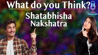 What do you Think?  Shatabhisha Nakshatra – For All Ascendants