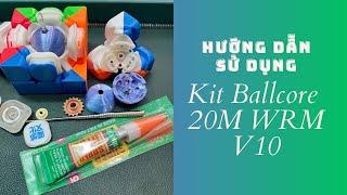 Review Kit mod Ballcore 20M WRM v10 và WRM v10 sau 1 tuần trải nghiệm