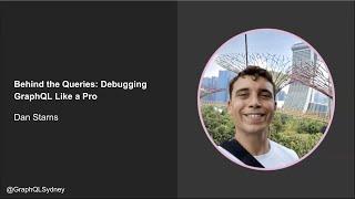 Behind the Queries: Debugging GraphQL Like a Pro - Dan Starns