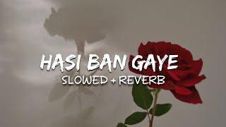 Hasi Ban Gaye (Slowed + Reverb)