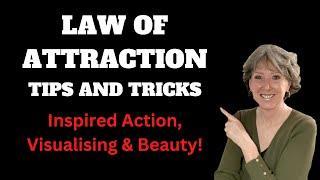 Law of Attraction Tips and Tricks. Inspired Action, Visualising & Beauty!