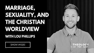 Marriage, Sexuality, and the Christian Worldview: Lou Phillips