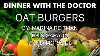 Dinner With The Doctor | Oat Burgers | Marina Reitman, Erin Saraun, Sonia Morales (03/19/24)