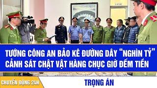 Tướng công an bảo kê đường dây “nghìn tỷ”, cảnh sát chật vật hàng chục giờ đếm tiền