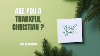 Are You a Thankful Christian? - Colin Hannah