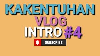 KAKENTUHAN VLOG || INTRO#4