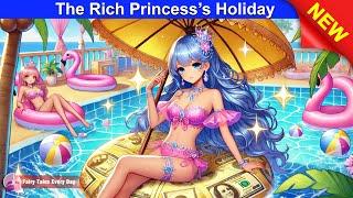 The Rich Princess’s Holiday  RICH vs POOR Story  Fairy Tales Every Day