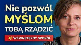 Wewnętrzny spokój: Jak zapanować nad własnymi myślami i sprowadzić je do tu i teraz