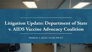 [LIVE] Litigation Update: Department of State v. AIDS Vaccine Advocacy Coalition