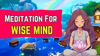 Guided Meditation For Wise Mind (DBT) : Balance Emotional Mind & Reasonable Mind