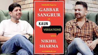 Gabbar Sangrur Interview with Nikhil Sharma | Kaun Versation | BalleBolly Magazine