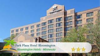 Park Plaza Hotel Bloomington - Bloomington Hotels, Minnesota