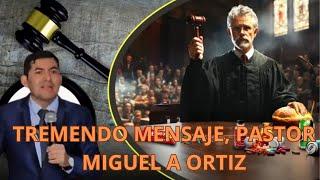 TREMENDO MENSAJE  PASTOR MIGUEL A ORTIZ