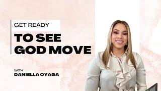 Get Ready to see God Move! | Daniella Oyaga