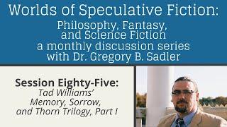 Tad William's Memory, Sorrow, and Thorn Trilogy part 1 | Worlds of Speculative Fiction (lecture 85)