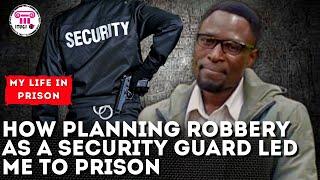 How planning robbery as a security guard led me to prison - My Life In Prison