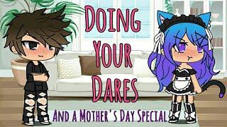 Doing your dares! + Mother's Day Special (Read Description)