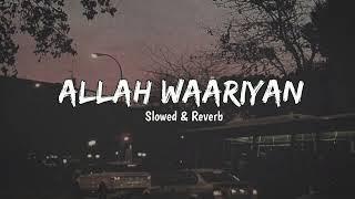 Allah Waariyan - Slowed & Reverb| Shafkat Amanat Ali | Song