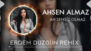 AH SENSIZ OLMAZ ERDEM DÜZGÜN REMİX