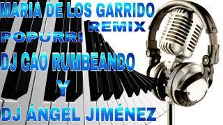 Maria De Los Garrido Popurri Remix Dj Cao Rumbeando & Dj Angel Gimenez 2018