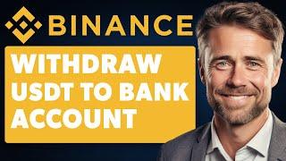 How To Withdraw USDT From Binance To Bank Account (Full 2024 Guide)