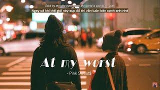 Vietsub | At My Worst - Pink Sweat$ | Lyrics Video