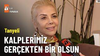 Tanyeli: Kalplerimiz gerçekten bir olsun  - atv Ana Haber 17 Mart 2025