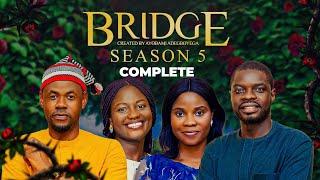 BRIDGE SEASON 5 COMPLETE MOVIE = by Ayobami Adegboyega