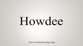 How To Say Howdee