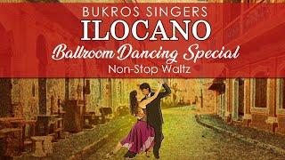 ILOCANO BALLROOM DANCING SPECIAL (Non-Stop Waltz) - Bukros Singers